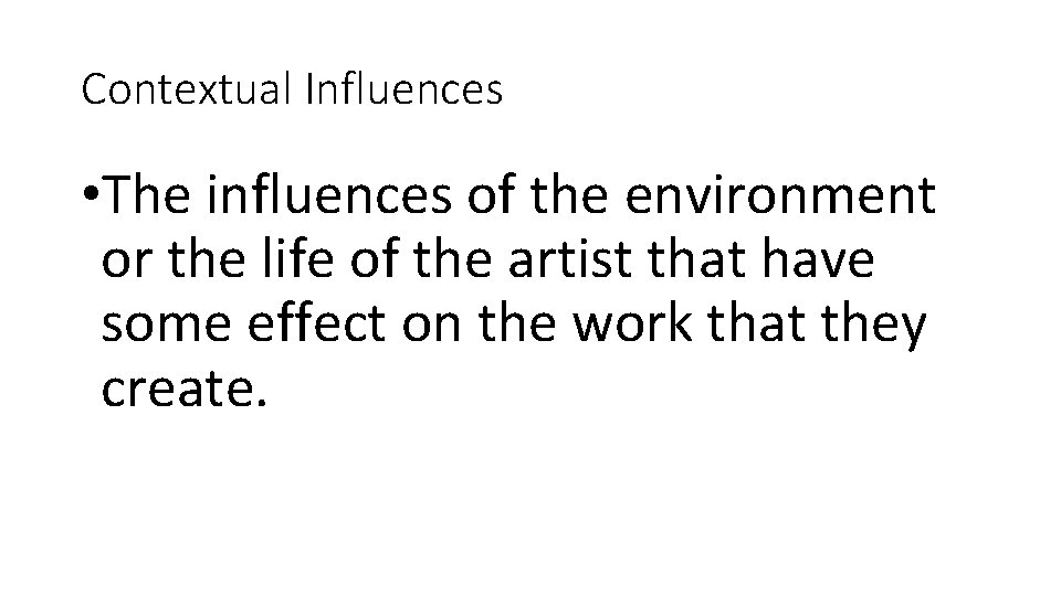 Contextual Influences • The influences of the environment or the life of the artist