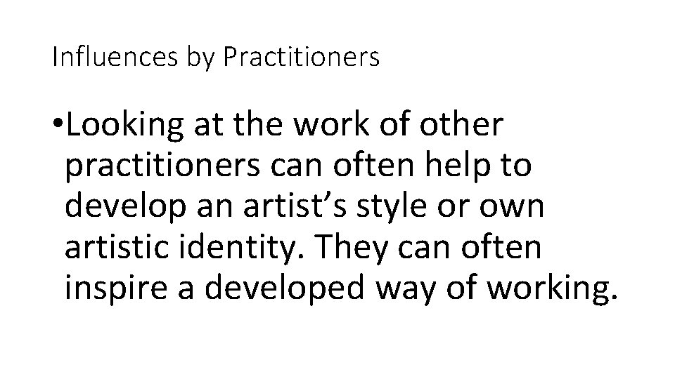 Influences by Practitioners • Looking at the work of other practitioners can often help