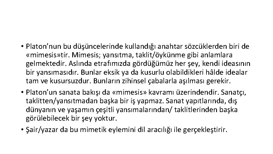  • Platon’nun bu düşüncelerinde kullandığı anahtar sözcüklerden biri de «mimesis» tir. Mimesis; yansıtma,