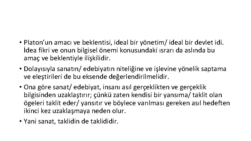  • Platon’un amacı ve beklentisi, ideal bir yönetim/ ideal bir devlet idi. İdea