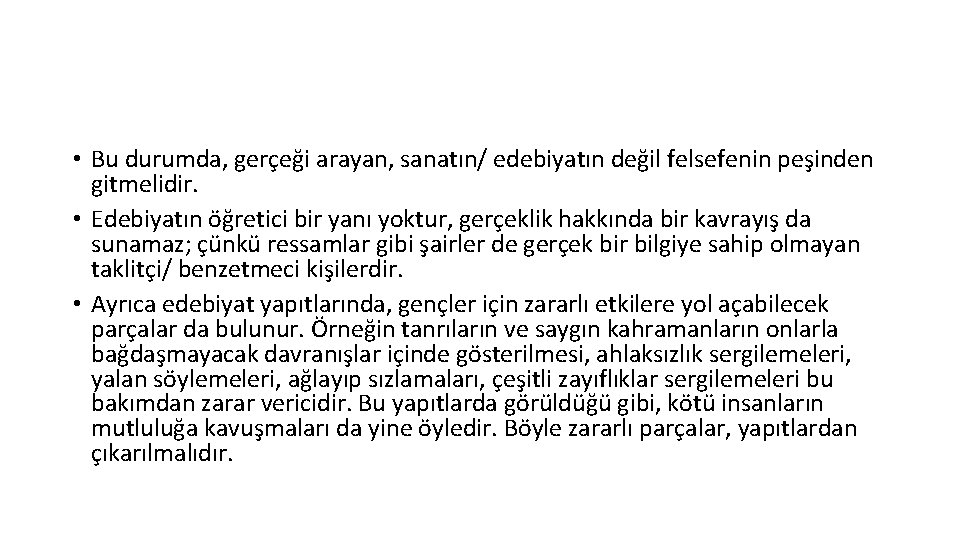  • Bu durumda, gerçeği arayan, sanatın/ edebiyatın değil felsefenin peşinden gitmelidir. • Edebiyatın