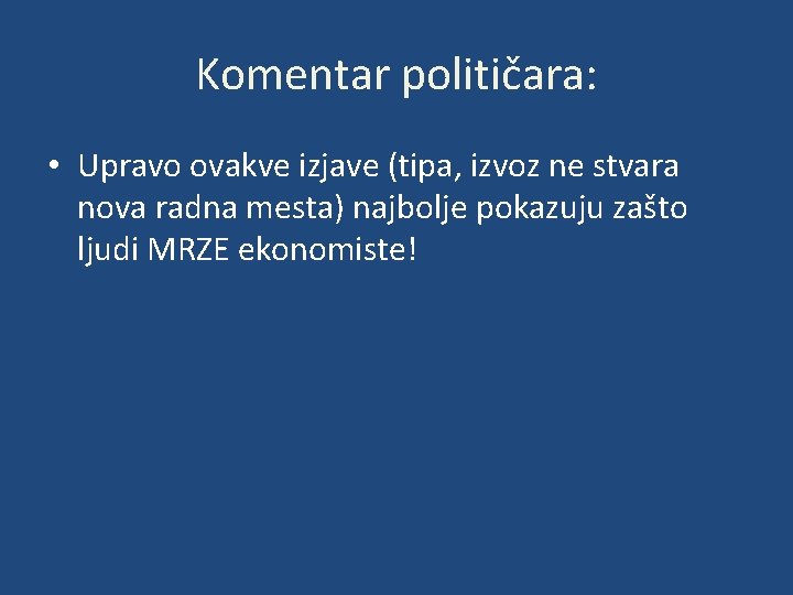 Komentar političara: • Upravo ovakve izjave (tipa, izvoz ne stvara nova radna mesta) najbolje