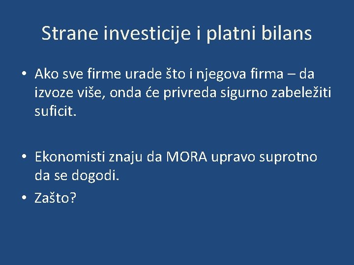 Strane investicije i platni bilans • Ako sve firme urade što i njegova firma