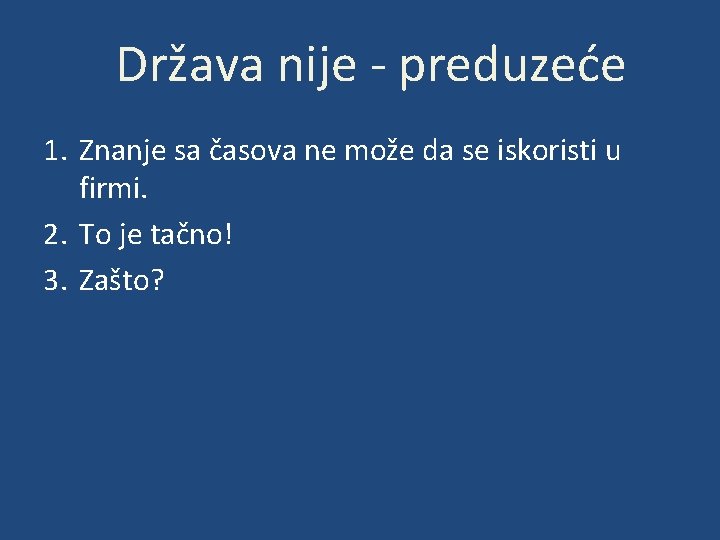 Država nije - preduzeće 1. Znanje sa časova ne može da se iskoristi u