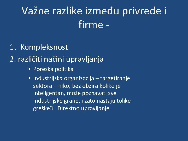 Važne razlike između privrede i firme - 1. Kompleksnost 2. različiti načini upravljanja •