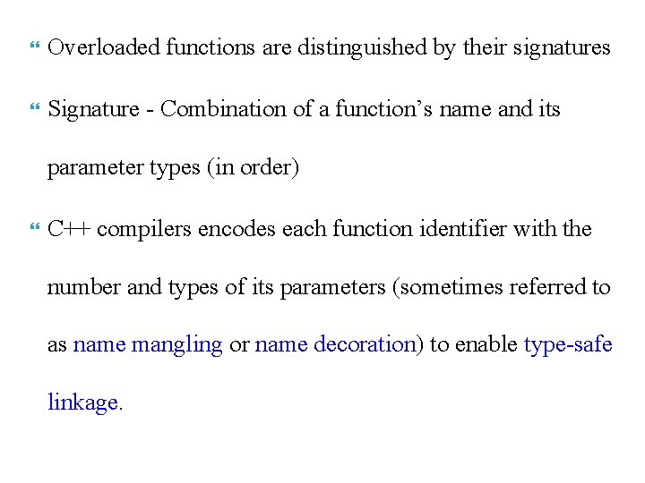  Overloaded functions are distinguished by their signatures Signature - Combination of a function’s