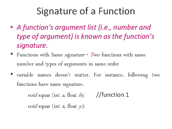 Signature of a Function • A function’s argument list (i. e. , number and