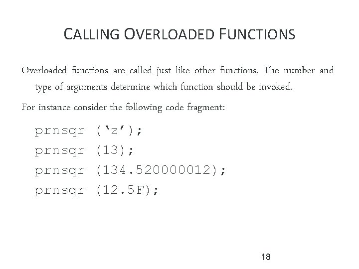 CALLING OVERLOADED FUNCTIONS Overloaded functions are called just like other functions. The number and