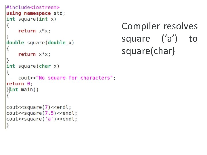 Compiler resolves square (‘a’) to square(char) 