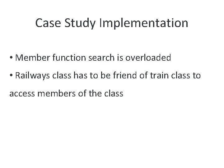 Case Study Implementation • Member function search is overloaded • Railways class has to