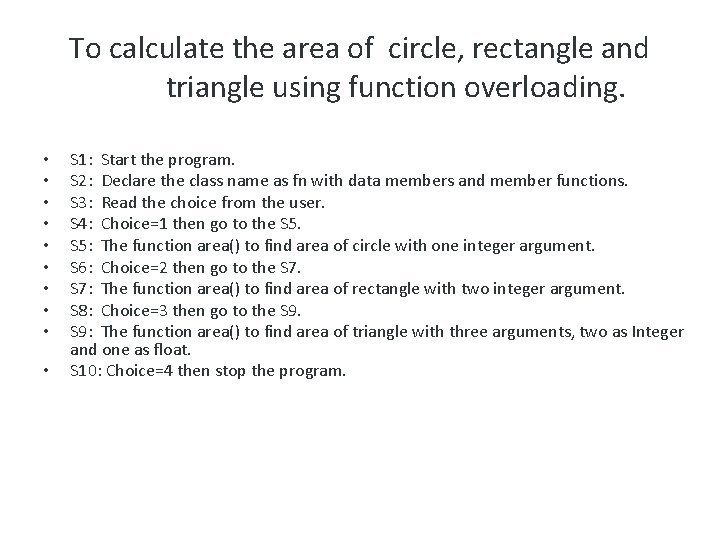 To calculate the area of circle, rectangle and triangle using function overloading. • •