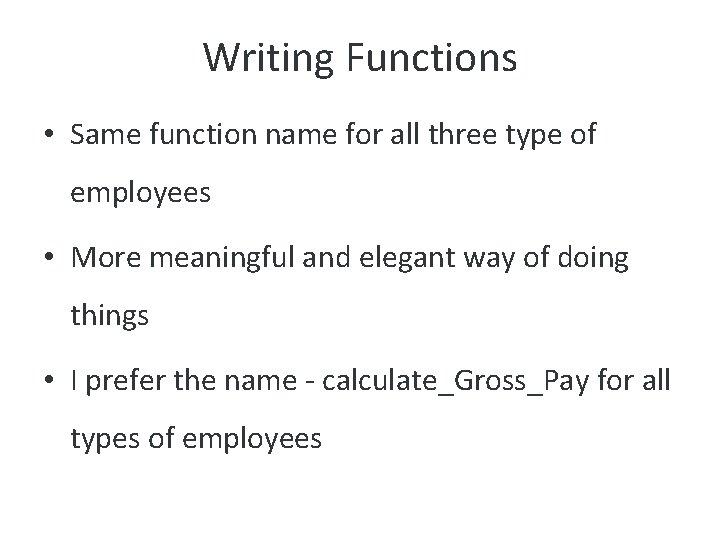 Writing Functions • Same function name for all three type of employees • More