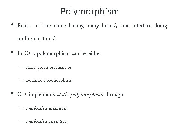 Polymorphism • Refers to ‘one name having many forms’, ‘one interface doing multiple actions’.