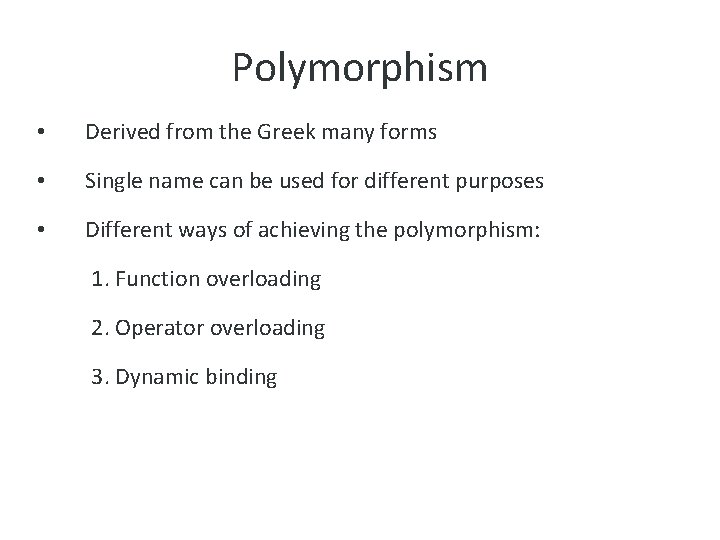 Polymorphism • Derived from the Greek many forms • Single name can be used