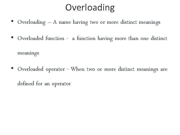 Overloading • Overloading – A name having two or more distinct meanings • Overloaded