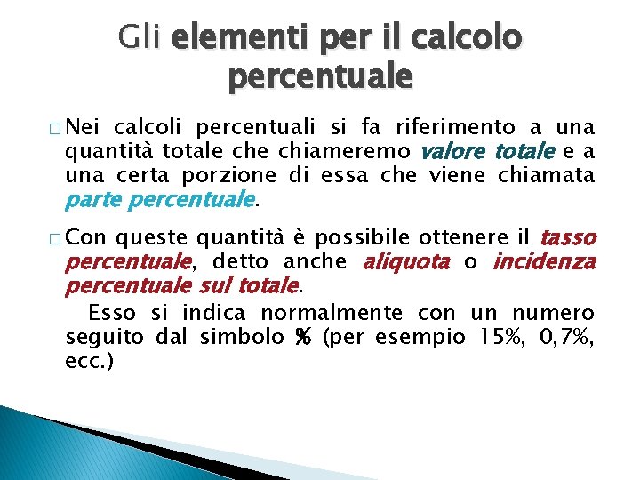 Gli elementi per il calcolo percentuale � Nei calcoli percentuali si fa riferimento a