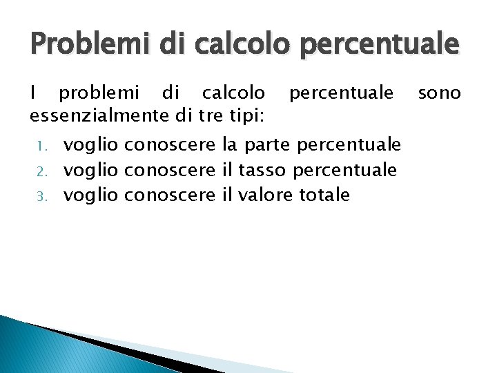 Problemi di calcolo percentuale I problemi di calcolo essenzialmente di tre tipi: 1. 2.