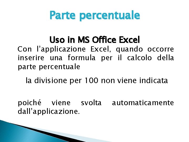 Parte percentuale Uso in MS Office Excel Con l’applicazione Excel, quando occorre inserire una