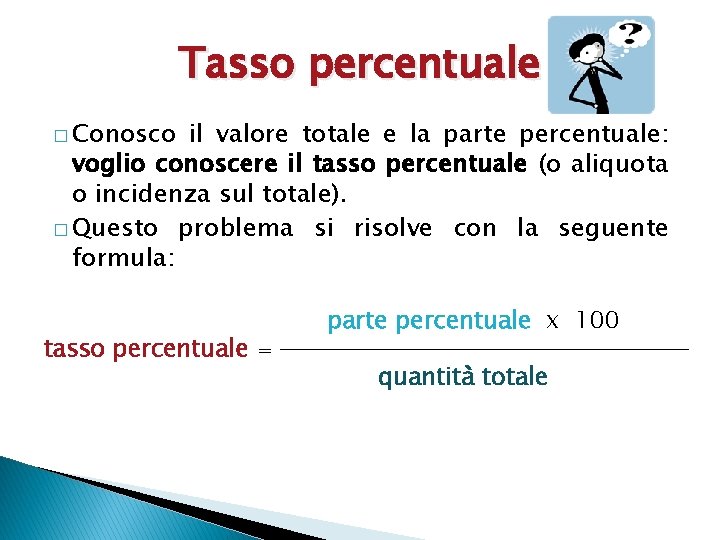 Tasso percentuale � Conosco il valore totale e la parte percentuale: voglio conoscere il