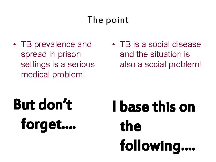 The point • TB prevalence and spread in prison settings is a serious medical