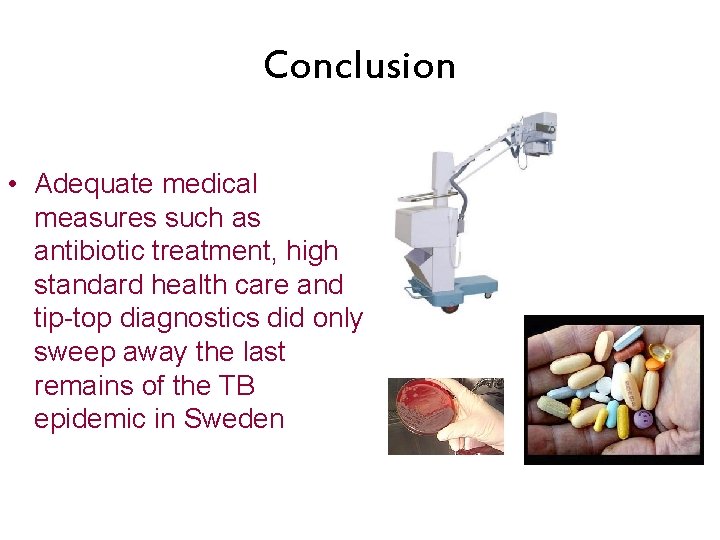 Conclusion • Adequate medical measures such as antibiotic treatment, high standard health care and