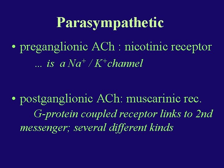 Parasympathetic • preganglionic ACh : nicotinic receptor … is a Na+ / K+channel •