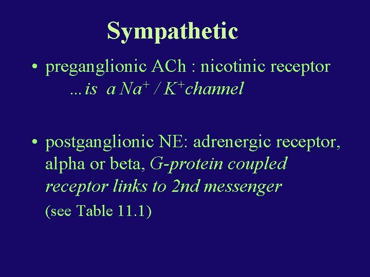 Sympathetic • preganglionic ACh : nicotinic receptor …is a Na+ / K+channel • postganglionic