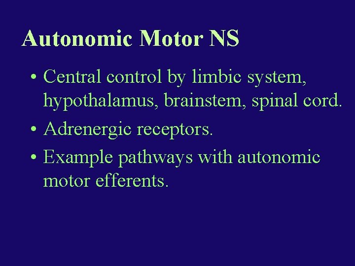 Autonomic Motor NS • Central control by limbic system, hypothalamus, brainstem, spinal cord. •