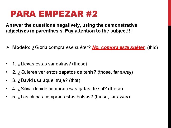 PARA EMPEZAR #2 Answer the questions negatively, using the demonstrative adjectives in parenthesis. Pay