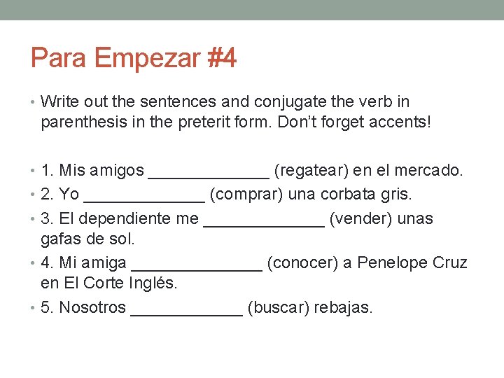 Para Empezar #4 • Write out the sentences and conjugate the verb in parenthesis