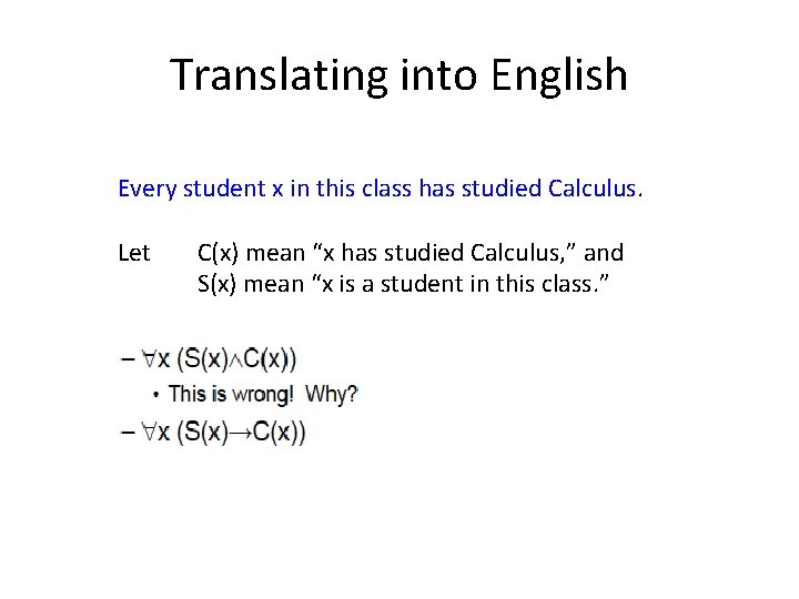 Translating into English Every student x in this class has studied Calculus. Let C(x)