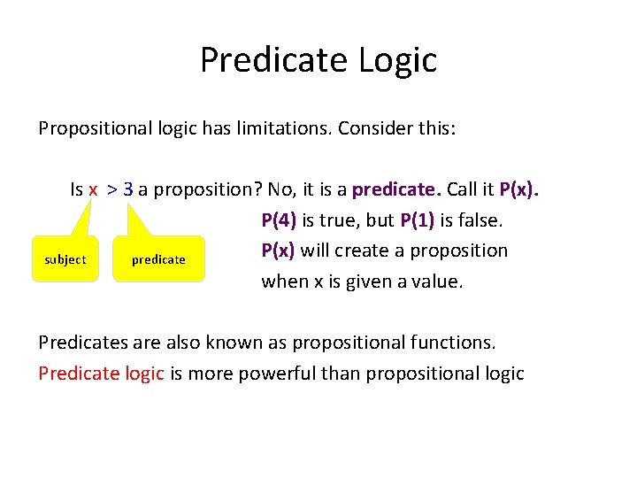 Predicate Logic Propositional logic has limitations. Consider this: Is x > 3 a proposition?