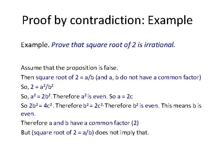 Proof by contradiction: Example. Prove that square root of 2 is irrational. Assume that