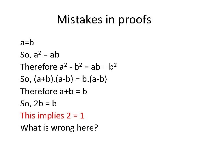 Mistakes in proofs a=b So, a 2 = ab Therefore a 2 - b