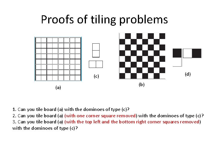 Proofs of tiling problems (d) (c) (a) (b) 1. Can you tile board (a)