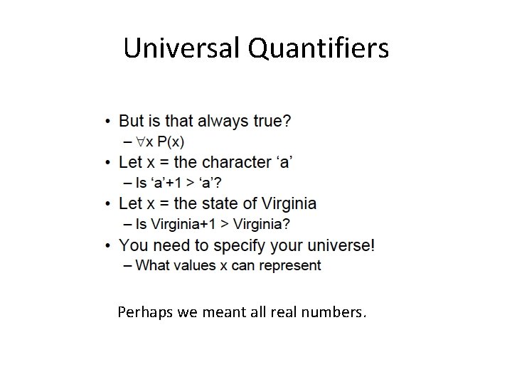 Universal Quantifiers Perhaps we meant all real numbers. 