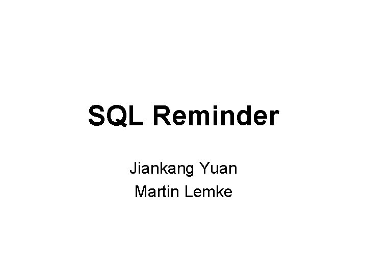 SQL Reminder Jiankang Yuan Martin Lemke 