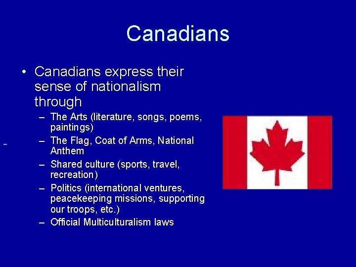 Canadians • Canadians express their sense of nationalism through – The Arts (literature, songs,