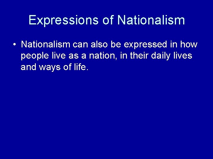 Expressions of Nationalism • Nationalism can also be expressed in how people live as