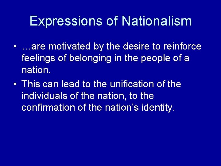 Expressions of Nationalism • …are motivated by the desire to reinforce feelings of belonging