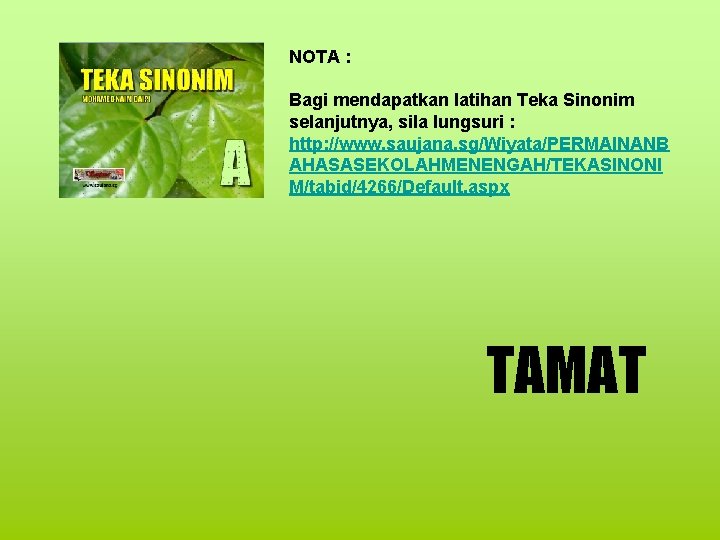 NOTA : Bagi mendapatkan latihan Teka Sinonim selanjutnya, sila lungsuri : http: //www. saujana.