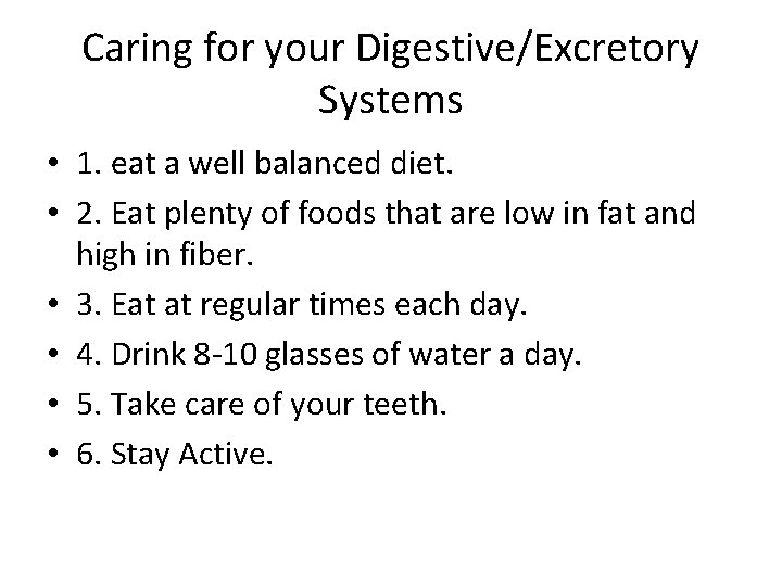 Caring for your Digestive/Excretory Systems • 1. eat a well balanced diet. • 2.