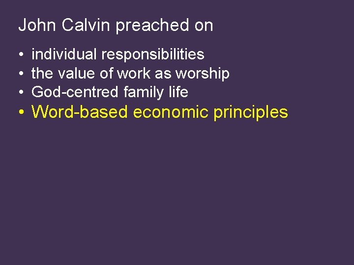 John Calvin preached on • individual responsibilities • the value of work as worship