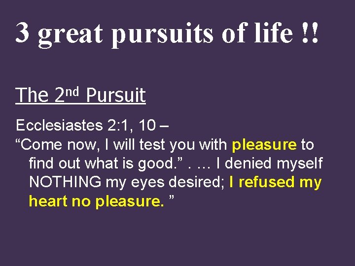 3 great pursuits of life !! The 2 nd Pursuit Ecclesiastes 2: 1, 10