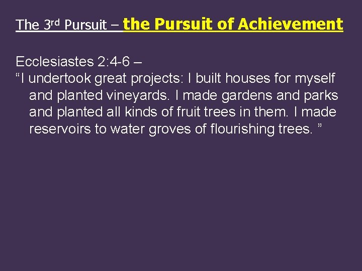 The 3 rd Pursuit – the Pursuit of Achievement Ecclesiastes 2: 4 -6 –