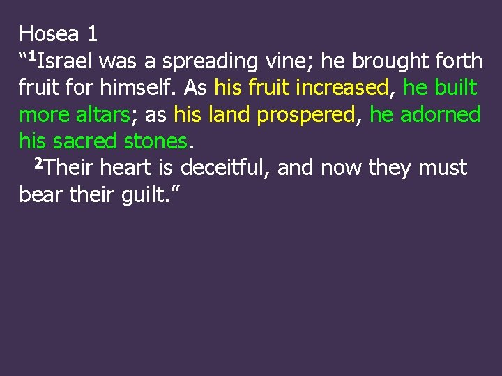 Hosea 1 “ 1 Israel was a spreading vine; he brought forth fruit for