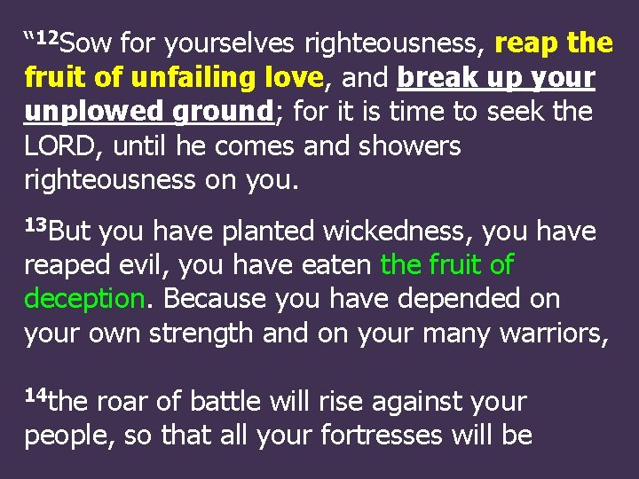 “ 12 Sow for yourselves righteousness, reap the fruit of unfailing love, and break