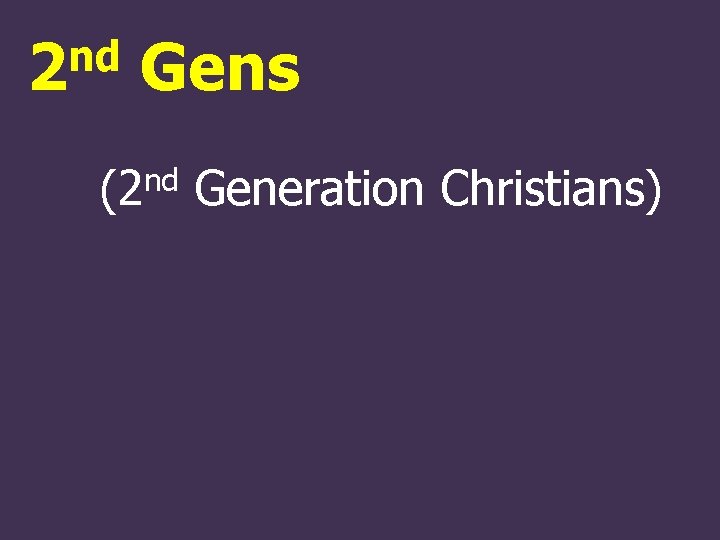 nd 2 Gens nd (2 Generation Christians) 