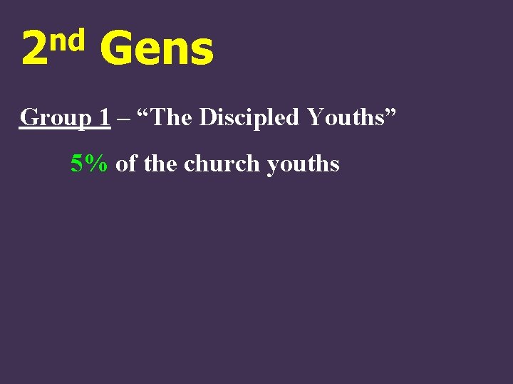 nd 2 Gens Group 1 – “The Discipled Youths” 5% of the church youths