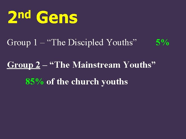 nd 2 Gens Group 1 – “The Discipled Youths” 5% Group 2 – “The